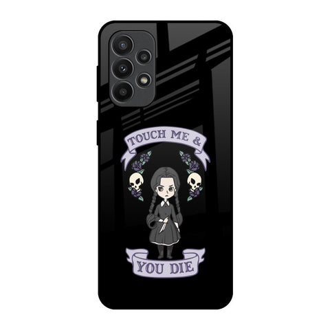 Touch Me & You Die Glossy Case for Samsung Galaxy A23