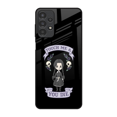 Touch Me & You Die Glossy Case for Samsung Galaxy A13