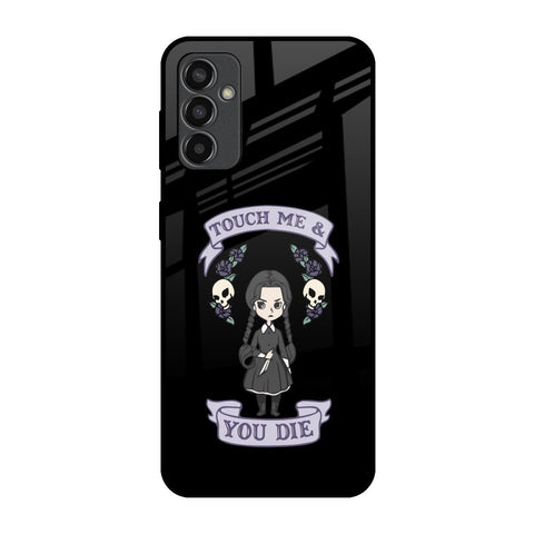 Touch Me & You Die Glossy Case for Samsung Galaxy F13