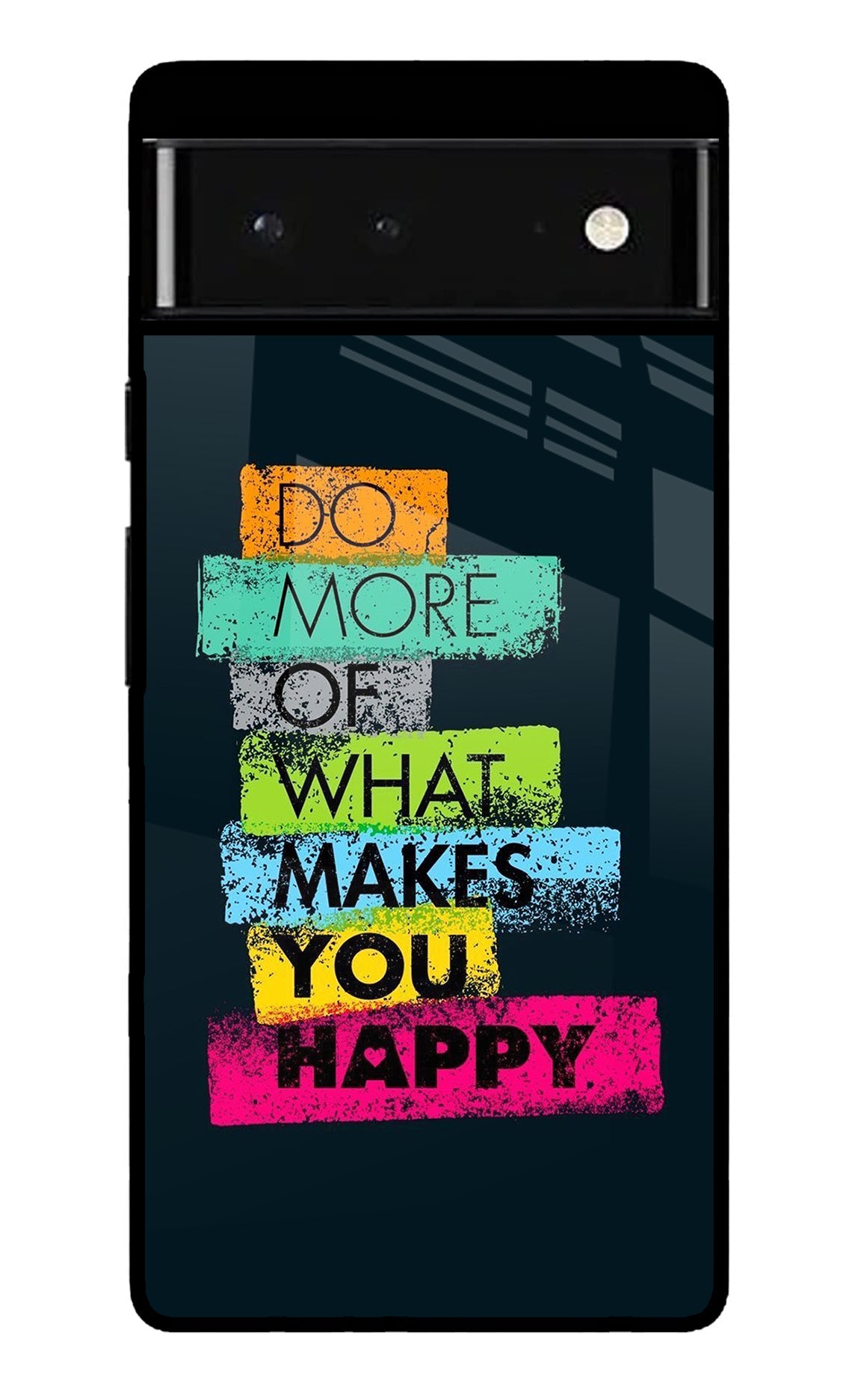 Do More Of What Makes You Happy Google Pixel 6 Glossy Case